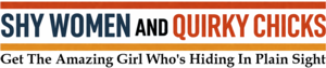 Shy Women And Quirky Chicks